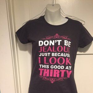(S) Don’t be jealous thirty shirt